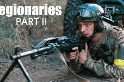 Legionaries – International Fighters Share Their Ukraine War Experience (Part II)