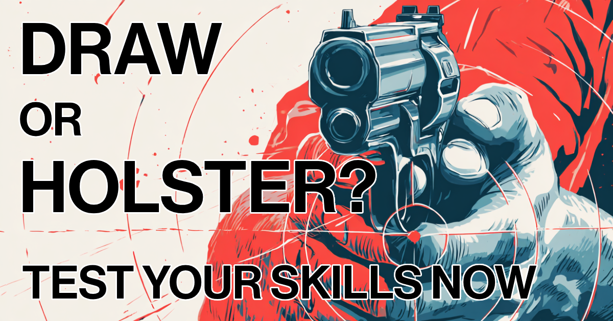 Draw Or Holster? Test Your Split-Second Decision Skills